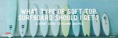 What Type Of Soft Surfboard A Short Guide To Foamie Shapes