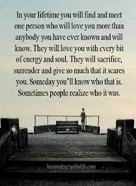 Maybe you would like to learn more about one of these? Love Quotes In Your Life You Will Find And Meet One Person Who Will Love You More Than Anybody You Have Ever Known Love Will Find You Love You More Love