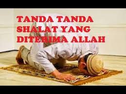Ketahuilah Tanda Tanda Shalat Yang Diterima Allah Swt