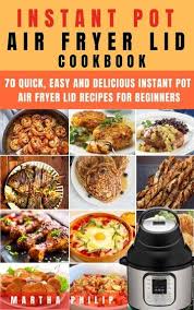 Instant Pot Air Fryer Lid Cookbook Ebook By Martha Philip Rakuten Kobo In 2020 Air Fryer Dinner Recipes Pot Recipes Instant Pot Recipes