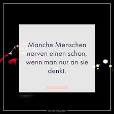 Manche Menschen Nerven Einen Schon Wenn Man Nur An Sie Denkt Whatsapp Status Spruche