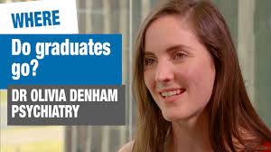 Where do graduates go? Olivia is now training to be a psychiatrist.