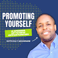 Promoting Yourself and Opening Up To New Opportunities with Ray McKenzie