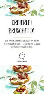 Dreierlei Bruschetta Rezept Bruschetta Kochen Mit Freunden Rezepte