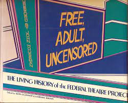 Free, adult, uncensored: The living history of the Federal Theatre Project:  John O'Connor, Lorraine Brown, John Houseman: 9780915220380: Amazon.com:  Books