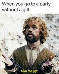 When You Go To A Party Without A Gift I Am The Gift Peter Dinklage Tyrion Lannister Got7 Got Gameofthro Game Of Thrones Funny Games Game Of Thrones Meme