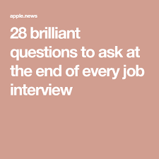 37 Brilliant Questions To Ask At The End Of Every Job Interview This Or That Questions Questions To Ask Interview