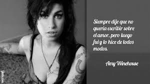 Siempre Dije Que No Queria Escribir Sobre El Amor Pero Luego Fui Y Lo Hice De Todos Modos Amy Winehous Frases Rockeras Frases Celebres De Amor Amy Winehouse