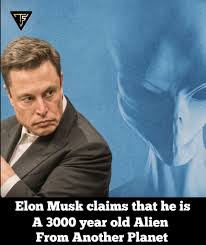 Elon Musk according to the article below says he is a self-declared 3000- year-old time-traveling alien trying to eventually return to his home  planet. Elon Musk** could be your next president after Donald