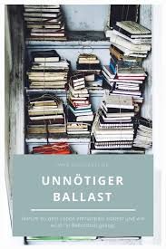 Unnotiger Ballast Warum Du Dein Leben Entrumpeln Solltest Und Wie Es Dir In Rekordzeit Gelingt In 2020 Mit Bildern Leben Gelingen