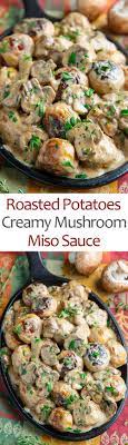 Roasted Potatoes In Creamy Mushroom And Miso Sauce Recipe Vegetable Recipes Food Dishes Stuffed Mushrooms