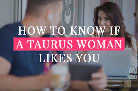 Generally, a woman that likes you will let you know how sorry she is that she wasn't able to reply straight away and will give you a good you know the saying, out of sight, out of mind? How To Know If A Taurus Woman Likes You My Zodiac Lover