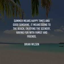 Check spelling or type a new query. 50 Summer Quotes That Will Inspire You About Summertime
