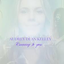 Download Audrey Dean Kelley album songs: Running to you