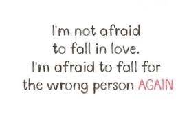 I M Not Afraid To Fall In Love I M Afraid To Fall For The Wrong Picture Quotes