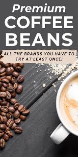 How Many Of These Gourmet Coffee Beans Have You Tried Gourmet Coffee Beans Coffee Beans Gourmet Coffee