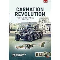 Carnation Revolution: Volume 2: Coup in Portugal, April 1974 (Europe@War):  Matos, José Augusto, Oliveira, Zelia: 9781804514924: Amazon.com: Books