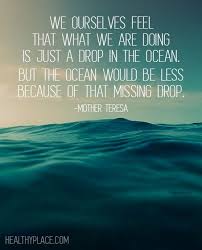Positive Quote We Ourselves Feel That What We Are Doing Is Just A Drop In The Ocean But The Ocean Would Be L Mother Teresa Quotes Mermaid Quotes Ocean Quotes