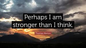 You are stronger than you think. Top 40 Being Strong Quotes 2021 Update Quotefancy