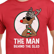 The Man Behind The Sled T Shirt Funny Rudolph The Red Nose Reindeer Christmas Christmas Shirts Holiday Shirts Funny Tees