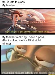 Me Is Late To Class My Teacher Going To The Shadow Realm Jimbo My Teacher Realizing