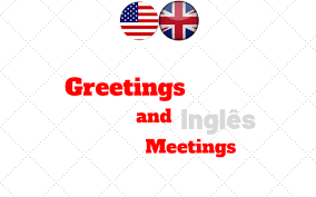 Cumprimentos E Despedidas Em Ingles Meetings And Greetings A satisfacao de saber que o conteudo foi util nao tem preco! cumprimentos e despedidas em ingles