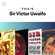 A close source to the family confirmed this to the nation on saturday. Sir Victor Uwaifo Spotify