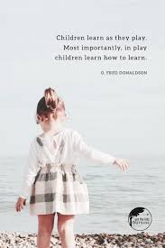 Children Learn As They Play Most Importantly In Play Children Learn How To Learn O Fred Donaldson Kids Learning Kids Children