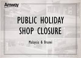 Comprehensive list of national public holidays that are celebrated in brunei during 2018 with dates and information on the origin and meaning of holidays. Amway Malaysia Public Holiday Shop Closure In June 2018 Facebook