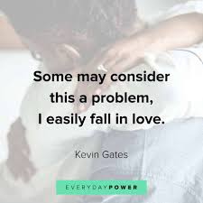 Kevin has already stated that he falls in love easy which is not normal in the hip hop world. 115 Kevin Gates Quotes And Lyrics On Life And Success 2021