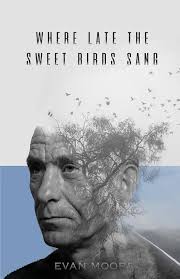 Where Late The Sweet Birds Sang: Moore, Evan: 9781945181092: Amazon.com:  Books