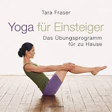 Yoga zuhause üben kann so einfach sein und viel freude bereiten. Yoga Fur Einsteiger Das Ubungsprogramm Fur Zuhause Fraser Tara Amazon De Bucher