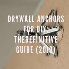 Drywall Anchors For Diy The Definitive Guide 2019