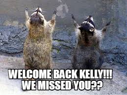 Welcome welcome home the best characters the best scenes remember. Meme Creator Funny Welcome Back Kelly We Missed You Meme Generator At Memecreator Org