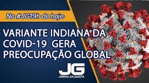 Sintomi e caratteristiche della nuova variante del virus che spaventa l'italia. Oms Classifica Variante Indiana Da Covid 19 Como Preocupacao Global Jornal Da Gazeta 10 05 2021 Youtube