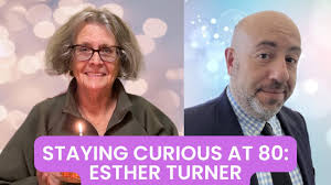How to Enjoy Life at 80: Stay Curious! Conversation with Esther Turner