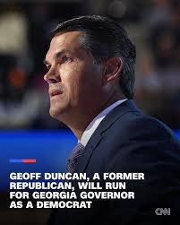 GEOFF DUNCAN, A FORMER REPUBLICAN, WILL RUN FOR GEORGIA GOVERNOR AS A  DEMOCRAT CNN
