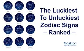 the luckiest to unluckiest zodiac signs ranked gostica