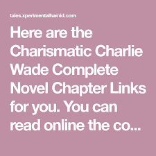 On this day, it dawns upon him that he is not a roadside born. Here Are The Charismatic Charlie Wade Complete Novel Chapter Links For You You Can Read Online The Complete N Good Novels To Read Novels Novels To Read Online