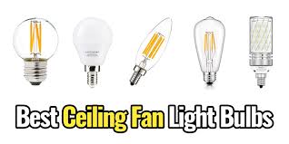 The most common ceiling fan bulbs found are candelabra and intermediate. 9 Best Ceiling Fan Light Bulbs 2019 Replacement Bulbs For Ceiling Fan