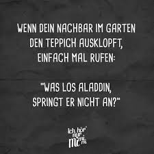 Wenn Dein Nachbar Im Garten Den Teppich Ausklopft Einfach Mal Rufen Was Los Aladdin Springt In 2020 Lustige Zitate Und Spruche Lustige Spruche Spruche Leben Lustig