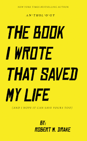 THE BOOK I WROTE THAT SAVED MY LIFE by Robert M. Drake | Goodreads