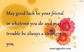 Wish your friend excellence by sending these good luck quotes for friends. Good Luck Quotes For Friends Relationship Expert
