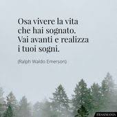 Frasi Vita Sogni Emerson Frasi Motivazionali Citazioni Sagge Citazioni Motivazionali