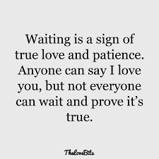 Your true love is the one who knows all of your secrets and flaws still loves you through all of them. Patience In Love Relationships Quotes 50 Long Distance Relationship Quotes That Will Bring You Both Dogtrainingobedienceschool Com