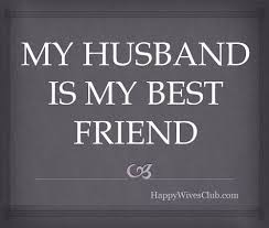 These are the best love quotes for the husband that could be shared by the wife on special days in their life. Love Quotes My Husband Is My Best Friend Women W The Women S Magazine For Fashion Beauty Trends Lifestyle Inspiration