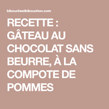 Recette Gateau Au Chocolat Sans Beurre A La Compote De Pommes Bibouche Et Bibouchon Gateau Chocolat Recette Compote De Pomme