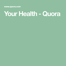 Your Health Quora Health Natural Solutions Physical Health