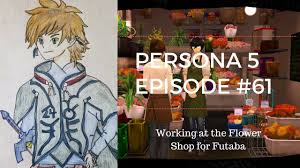 Improving your social stats can open up several new opportunities for. Persona 5 Episode 61 Working At The Flower Shop For Futaba Youtube