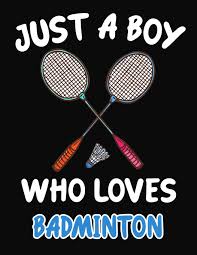 Every kid needs a light racket when they first start so that their arms don't get tired. Amazon Com Just A Boy Who Loves Badminton Journal Notebook Gift For Boys Blank Lined 109 Pages Badminton Lovers Perfect Christmas Birthday Or Any Occasion 9781703947335 Kech Omi Gifts Books